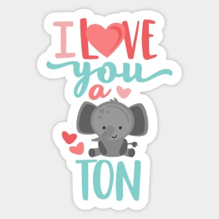 I Love You A Ton Sticker